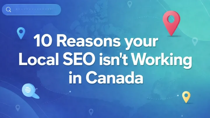 10 Reasons Your Local SEO Isn’t Working in Canada (And How to Fix It)